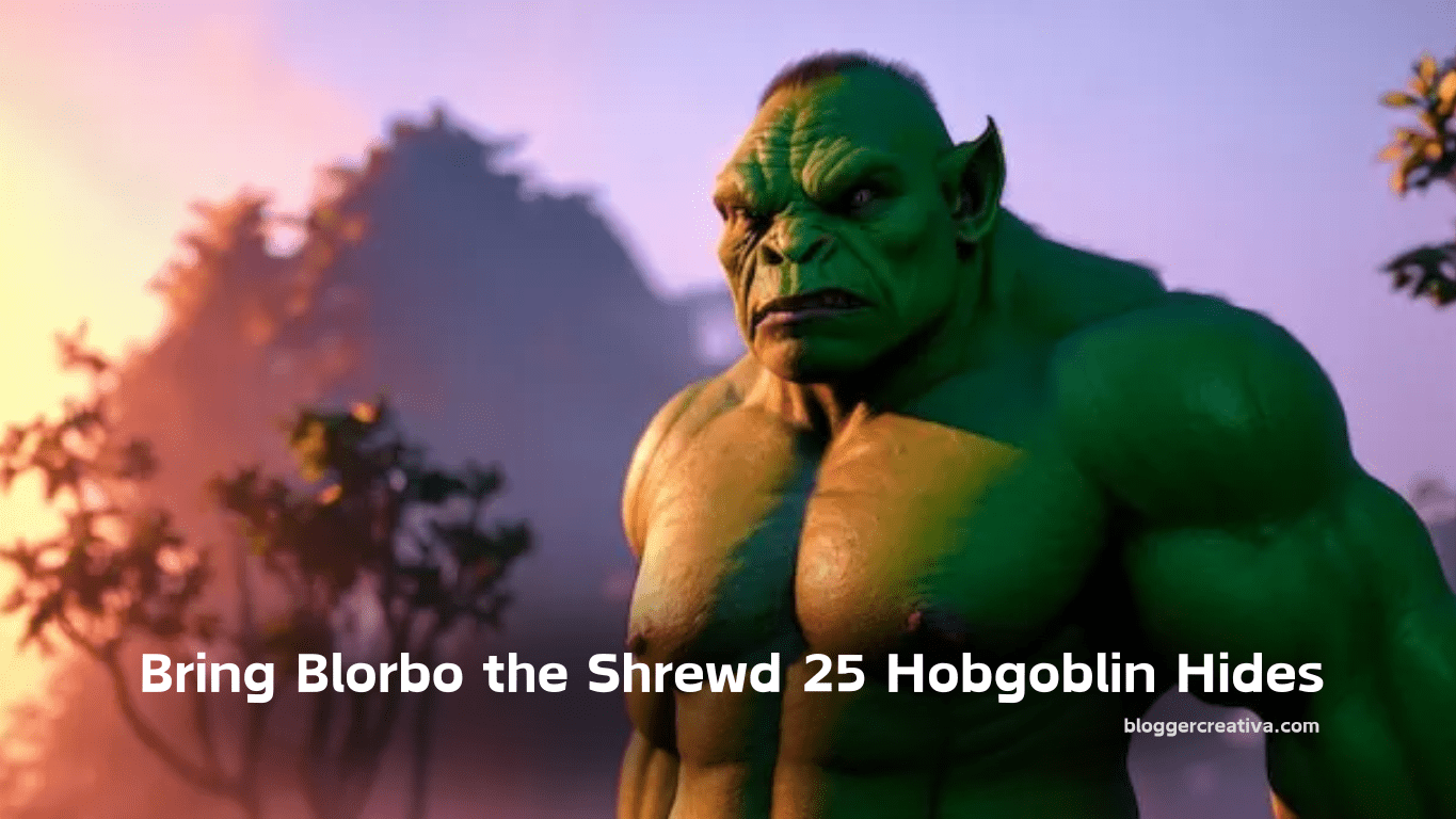 Bring Blorbo the Shrewd 25 Hobgoblin Hides