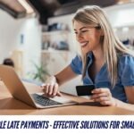 How to Handle Late Payments – Effective Solutions for Small Businesses