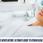 Glow Like Never Before: Ultimate Guide to HydraFacial Services